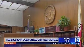 Riverside County criminal cases continue to be dismissed over judge shortage