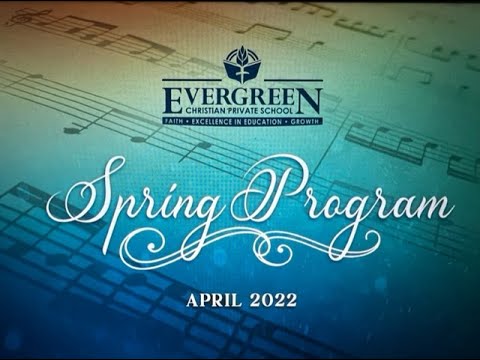 Evergreen Christian Private School | Spring Program | 04/29/22