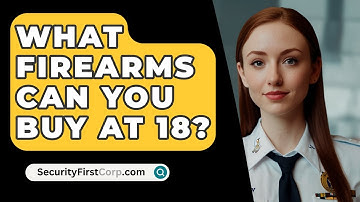 What Firearms Can You Buy At 18? - SecurityFirstCorp.com