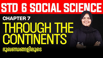 Class 6 | Social Science | Chapter 7. Through the Continentsഭൂഖണ്ഡങ്ങളിലൂടെെ...