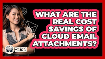 What Are The Real Cost Savings Of Cloud Email Attachments? - TheEmailToolbox.com