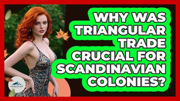 Why Was Triangular Trade Crucial For Scandinavian Colonies? - Unmapping Scandinavia