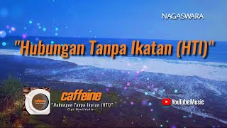 Caffeine - Hubungan Tanpa Ikatan (HTI) ( Video Lyrics) #lirik