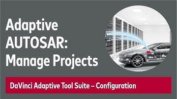Adaptive AUTOSAR: Project Management with DaVinci Adaptive Tool Suite 2.3