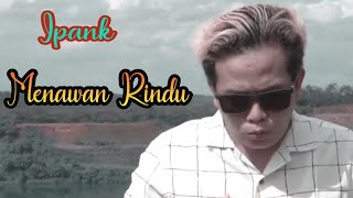 IPANK-MENAWAN RINDU | IPANK TERBARU 2020