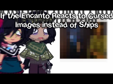 🎀✩‧₊˚┊Encanto reacts to Cursed Images instead of Ships┊PART 3┊READ DESC?┊•{Gacha Club - Encanto}•✨