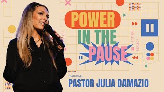 Power in the Pause  - Pastor Julia Damazio