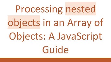 Processing nested objects in an Array of Objects: A JavaScript Guide