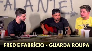 Fred e Fabrício e Fidelis Falante - Guarda Roupa  (voz e violão) acústico