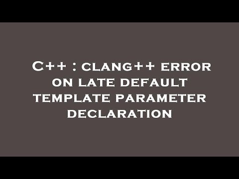 C++ : clang++ error on late default template parameter declaration