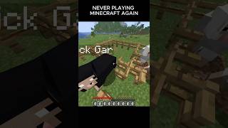Never Playing Minecraft Again