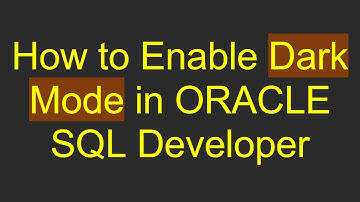 How to Enable Dark Mode in ORACLE SQL Developer