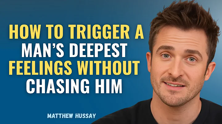 How to Trigger a Man's Deepest Feelings Without Chasing Him | Matthew Hussey