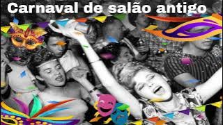 🎭Marchinhas de Carnaval antigas ‐ Época dos bons carnavais de salão.🎭