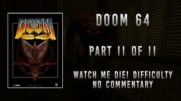 DOOM 64 [PC] Playtrough Part 11 of 11 [4K] [No Commentary]