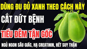 Người suy thận: Dùng ĐU ĐỦ XANH THEO CÁCH NÀY “Cắt Đứt” tiểu đêm - Ngủ ngon sâu giấc