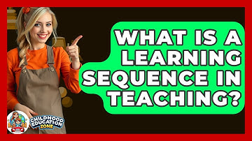 What Is A Learning Sequence In Teaching? - Childhood Education Zone