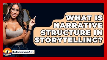 What Is Narrative Structure in Storytelling? - The Documentary Reel