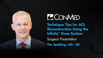 Mr. Tim Spalding - PRESENTATION (2020): Tips for ACL Reconstruction Using the Infinity™ Knee System