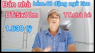 Bán nhà hẻm 48.đặng ngữ lâm thị trấn nhà bè:DT:5x10m.giá:1.630.thương lượng.