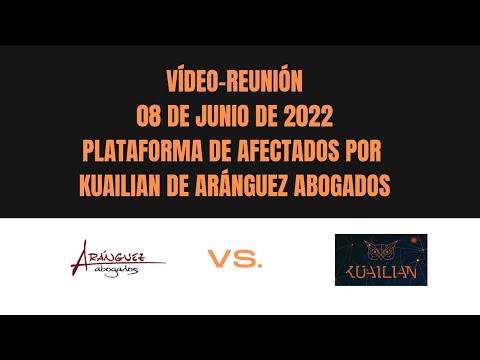 Vídeo-reunión de afectados por KUAILIAN de Aránguez Abogados (08/06/2022)