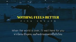 [THAI SUB] Nothing Feels Better - Pink Sweat$ (แปลไทย)