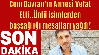 Cem Davranın Annesi Vefat Etti..ünlü Isimlerden Başsağlığı Mesajları Yağdı