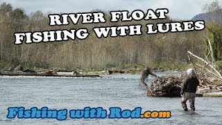 How to Fish: River Float Fishing with Lures for Salmon, Trout and Steelhead