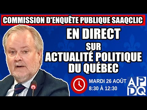 COMMISSION D ENQUÊTE SAAQCLIC 26 Août 2025 Session Du Matin