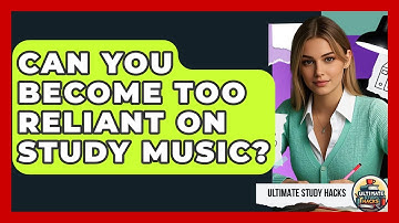 Can You Become Too Reliant On Study Music? - Ultimate Study Hacks