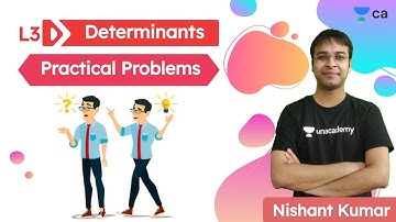 Determinants L3 | Practical Problems | Unacademy CA Foundation | Nishant Kumar