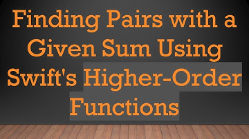Finding Pairs with a Given Sum Using Swift