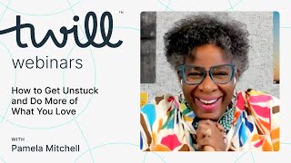 How to Get Unstuck and Do More of What You Love: A Webinar with Coach Pamela Mitchell