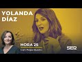 Entrevista a la ministra de Trabajo, Yolanda Díaz, en 'Hora 25'