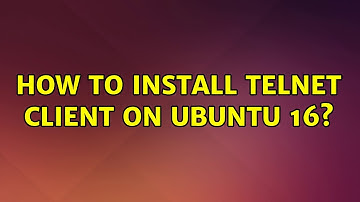 Ubuntu: How to install telnet client on ubuntu 16? (3 Solutions!!)