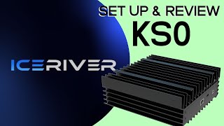 IceRiver KS0 ASIC Miner Review | How To/Set-Up Guide