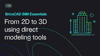 Converting 2D designs into 3D with direct modeling tools | BricsCAD BIM Essentials V26 | Lesson 7/22