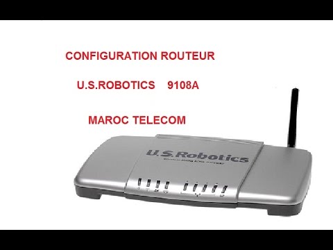 CONFIGURATION ROUTEUR U.S.ROBOTICS 9108A MAROC TELECOM