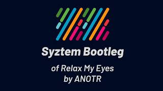 ANOTR - Relax My Eyes (Syztem Bootleg) Resimi
