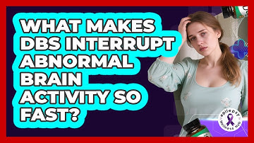 What Makes DBS Interrupt Abnormal Brain Activity So Fast? - Epilepsy Wellness Hub