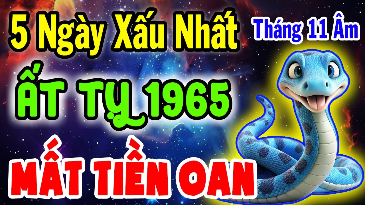 CẢNH BÁO KHẨN! Ất Tỵ 1965 Gặp 5 Ngày HAO TÀI Nhất Tháng 11 Âm Lịch, Ra Đường Rất Dễ Mất Tiền