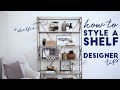 DESIGNER TIPS TO STYLING A SHELF DESIGNER TIPS TO STYLING A SHELF