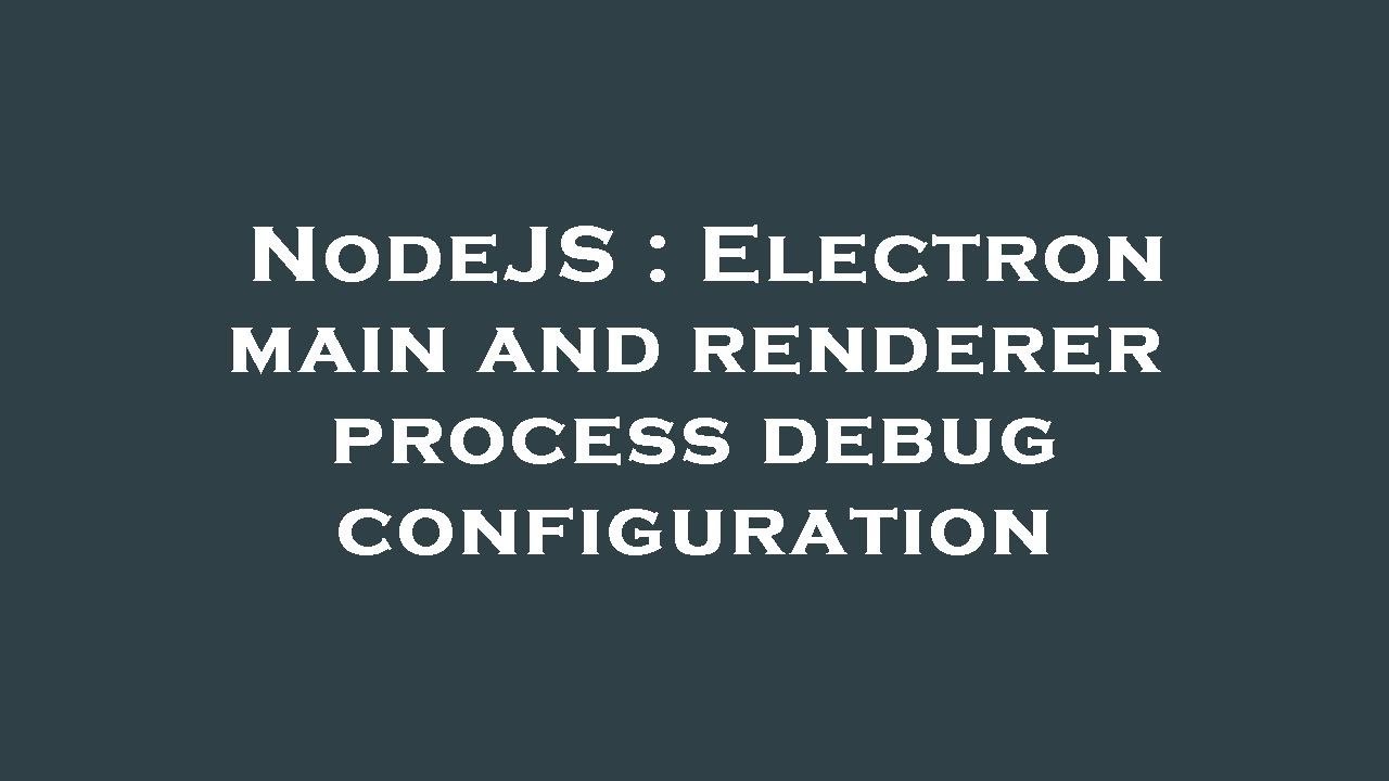 Electron Debug Main Process : process – DDVLNE