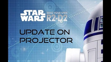 Star Wars Build Your Own R2D2 - update on projector