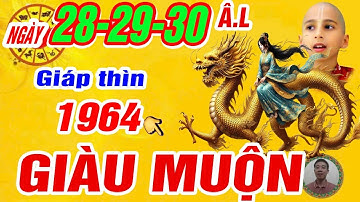 Sự thật Tử vi ngày 28, 29, 30/3 âm. Tuổi Giáp thìn 1964 Thần tài báo mộng trời cho trúng số cực giàu