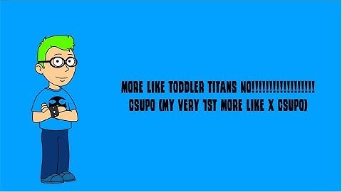 More Like Toddler Titans No!!!!!!!!!!!!!!!!!! Csupo (My Very 1st More Like X Csupo)