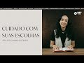 Cuidado com suas escolhas  pollyanna salomo  devocional  mesa 16