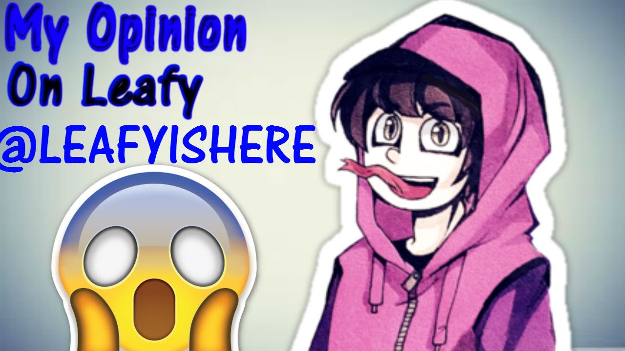 My opinion on leafy @Leafyishere @H3H3Productions
