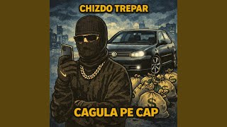 Cagula Pe Cap - Chizdo Trepar