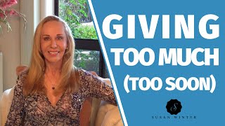 Giving too much (too soon)